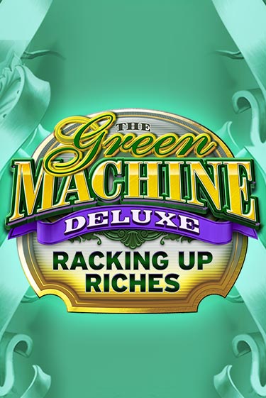 The Green Machine Deluxe Racking Up Riches - играть онлайн | CashVille Casino - без регистрации